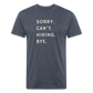 Sorry can't hiking bye - Premium Graphic Tee - heather navy